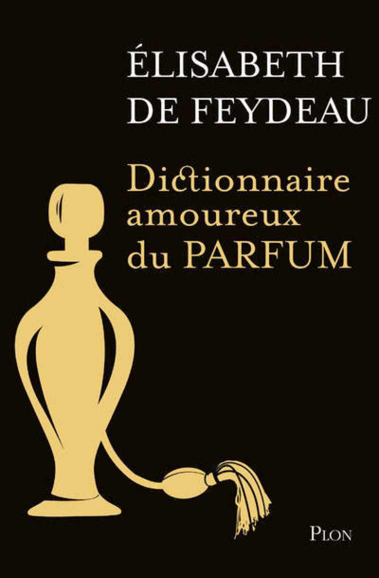 COLLECTOR DICTIONNAIRE AMOUREUX DU PARFUM - FEYDEAU ELISABETH DE - PLON