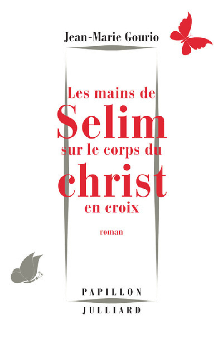 LES MAINS DE SELIM SUR LE CORPS DU CHRIST E N CROIX - GOURIO JEAN-MARIE - JULLIARD