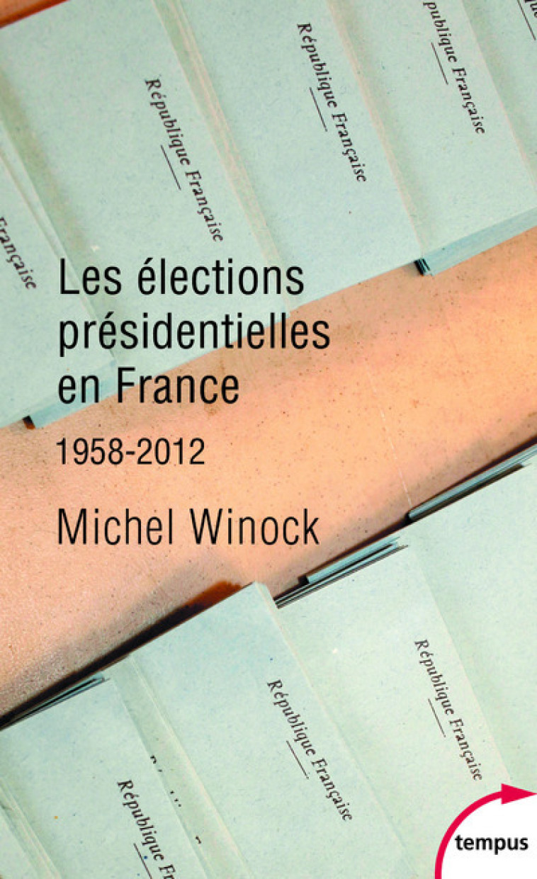 LES ELECTIONS PRESIDENTIELLES EN FRANCE 195 8-2012 - WINOCK MICHEL - TEMPUS PERRIN