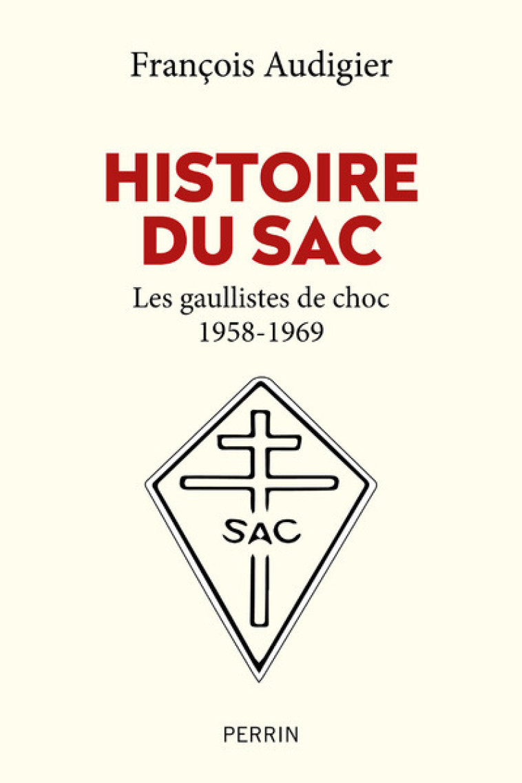 HISTOIRE DU SAC - LES GAULLISTES DE CHOC 19 58-1969 - AUDIGIER FRANCOIS - PERRIN