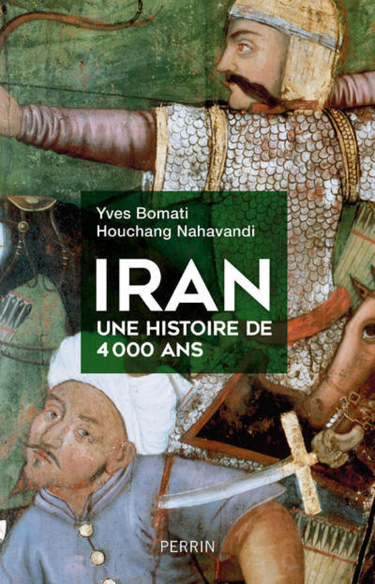 IRAN, UNE HISTOIRE DE 4 000 ANS - BOMATI/NAHAVANDI - PERRIN