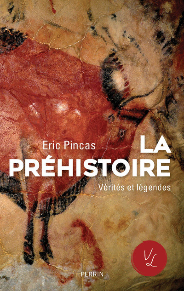 LA PREHISTOIRE - VERITES ET LEGENDES - PINCAS ERIC - PERRIN