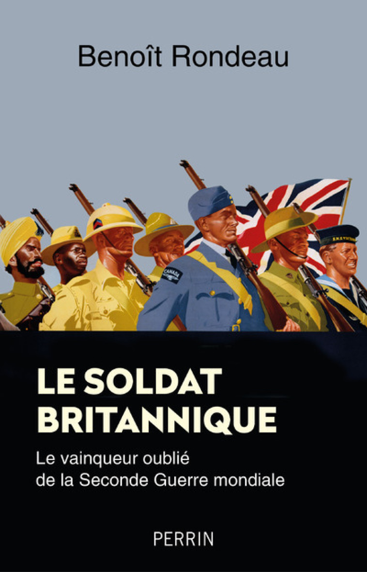 LE SOLDAT BRITANNIQUE - LE VAINQUEUR OUBLIE DE LA SECONDE GUERRE MONDIALE - RONDEAU BENOIT - PERRIN