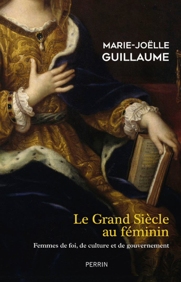 LE GRAND SIECLE AU FEMININ - GUILLAUME M-J. - PERRIN