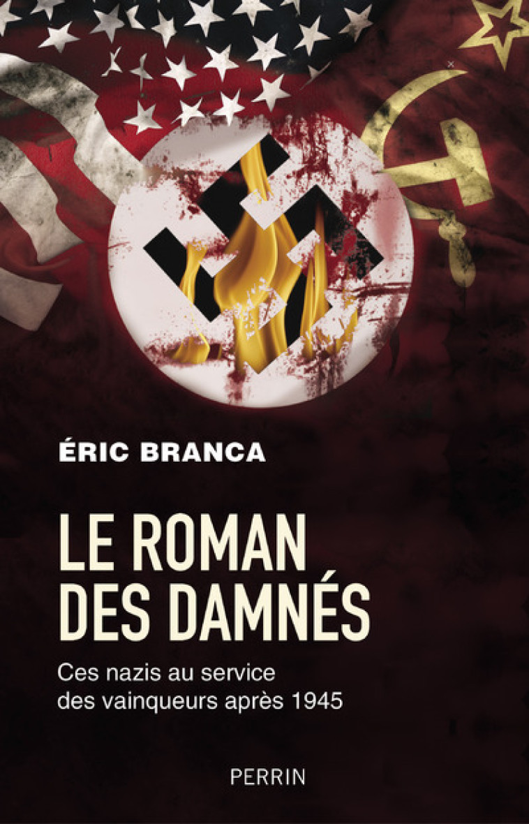 LE ROMAN DES DAMNES - CES NAZIS AU SERVICE DES VAINQUEURS APRES 1945 - BRANCA ERIC - PERRIN