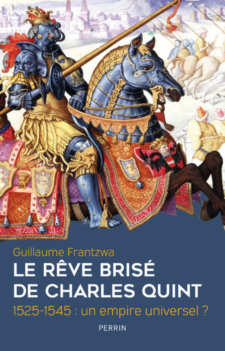 LE REVE BRISE DE CHARLES QUINT 1525-1545 : UN EMPIRE UNIVERSEL ? - FRANTZWA GUILLAUME - PERRIN