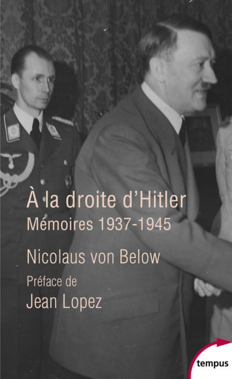 A LA DROITE D'HITLER - MEMOIRES, 1937-1945 - BELOW/LOPEZ - TEMPUS PERRIN