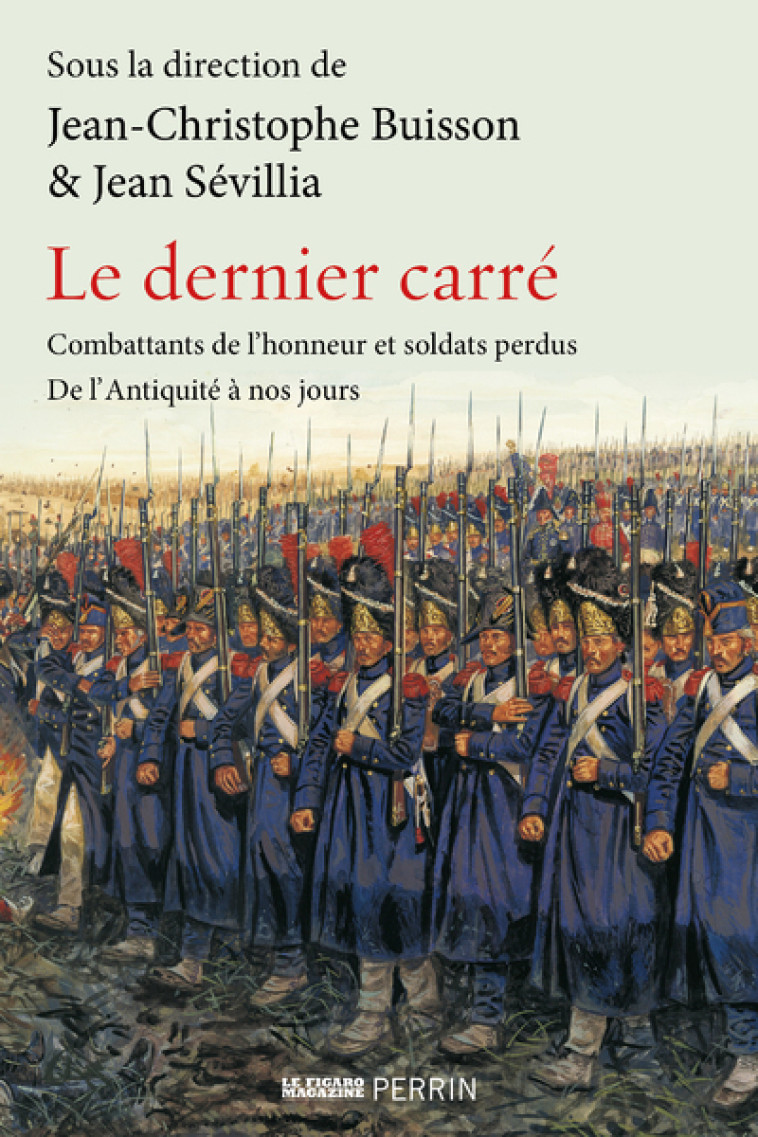 LE DERNIER CARRE - COMBATTANTS DE L'HONNEUR ET SOLDATS PERDUS DE L'ANTIQUITE A NOS JOU - COLLECTIF - PERRIN