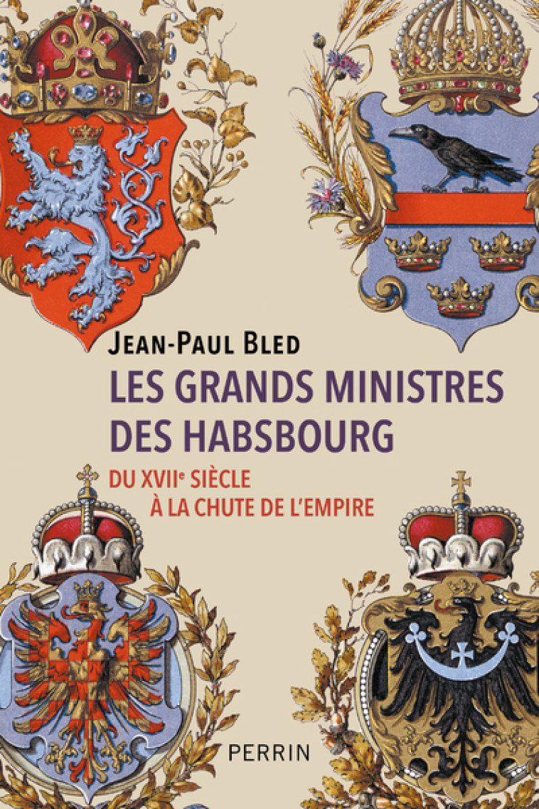 LES GRANDS MINISTRES DES HABSBOURG - BLED JEAN-PAUL - PERRIN