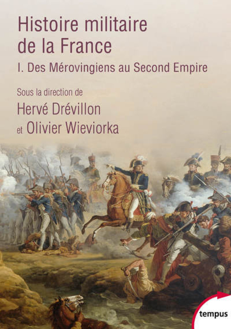 HISTOIRE MILITAIRE DE LA FRANCE - T01 - DES MEROVINGIENS AU SECOND EMPIRE - WIEVIORKA OLIVIER - TEMPUS PERRIN