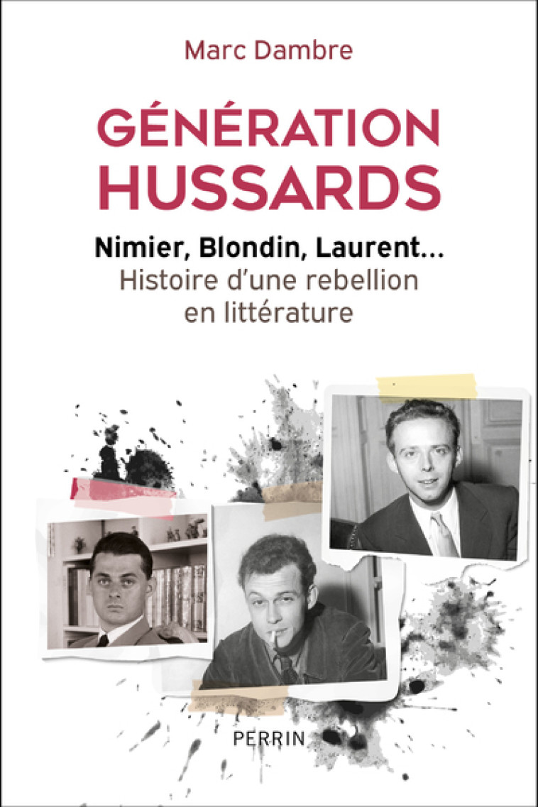 GENERATION HUSSARDS - NIMIER, BLONDIN, LAURENT... HISTOIRE D'UNE REBELLION EN LITTERATURE - DAMBRE MARC - PERRIN