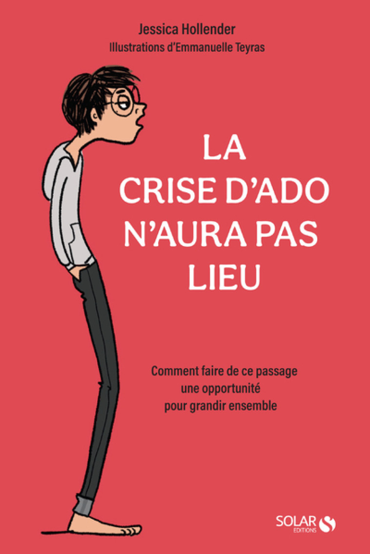 LA CRISE D'ADO N'AURA PAS LIEU - COMMENT FA IRE DE CE PASSAGE UNE OPPORTUNITE POUR GRAN - HOLLENDER/TEYRAS - SOLAR