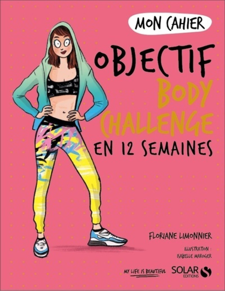 MON CAHIER OBJECTIF BODY CHALLENGE EN 12 SE MAINES - LIMONNIER FLORIANE - SOLAR