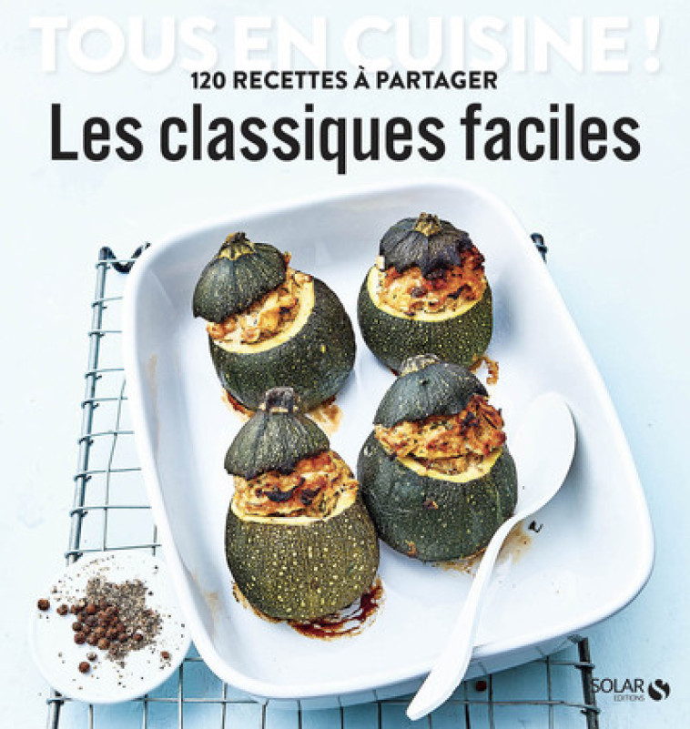 LES CLASSIQUES FACILES - TOUS EN CUISINE ! - COLLECTIF - SOLAR