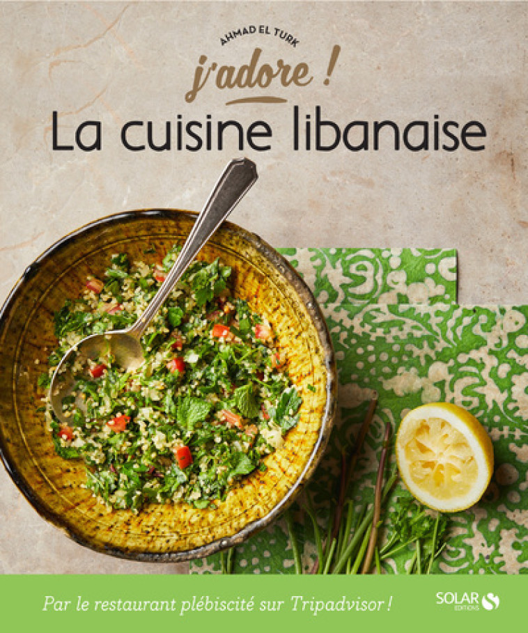 LA CUISINE LIBANAISE - J'ADORE - EL TURK AHMAD - SOLAR