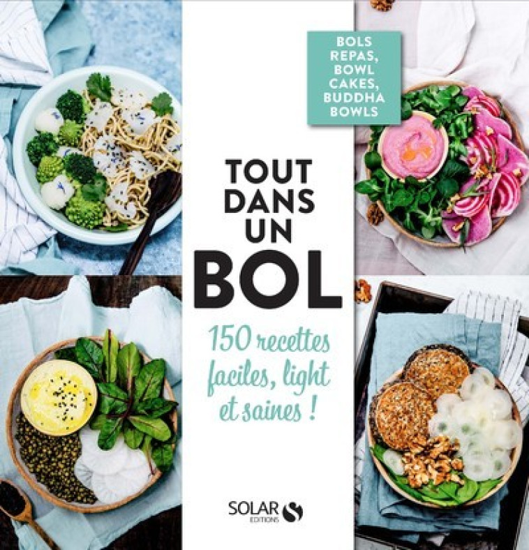 TOUT DANS UN BOL ! - 150 RECETTES FACILES, LIGHT ET SAINES ! - COLLECTIF - SOLAR