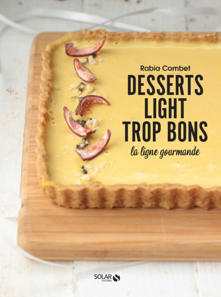 DESSERTS LIGHT TROP BONS - LA LIGNE GOURMAN DE - COMBET RABIA - SOLAR