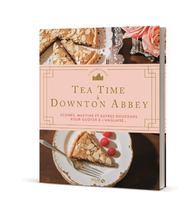 TEA TIME A DOWNTON ABBEY - SCONES, MUFFINS ET AUTRES DOUCEURS POUR GOUTER A L'ANGLAISE - COLLECTIF - SOLAR