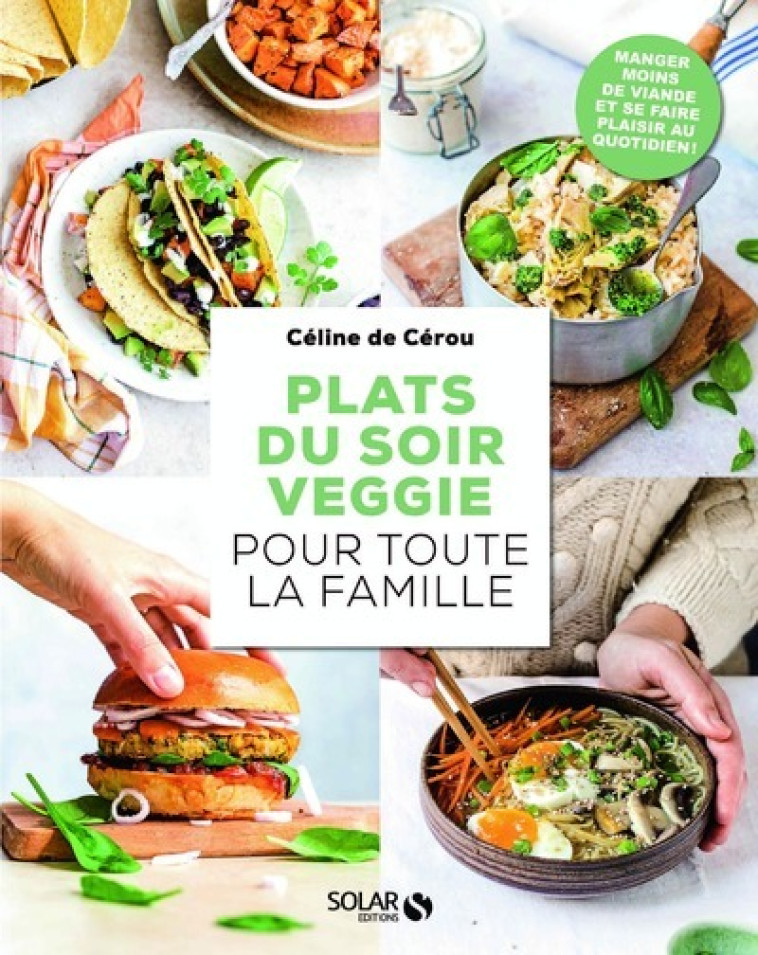 PLATS DU SOIR VEGGIE POUR TOUTE LA FAMILLE - CEROU CELINE DE - SOLAR