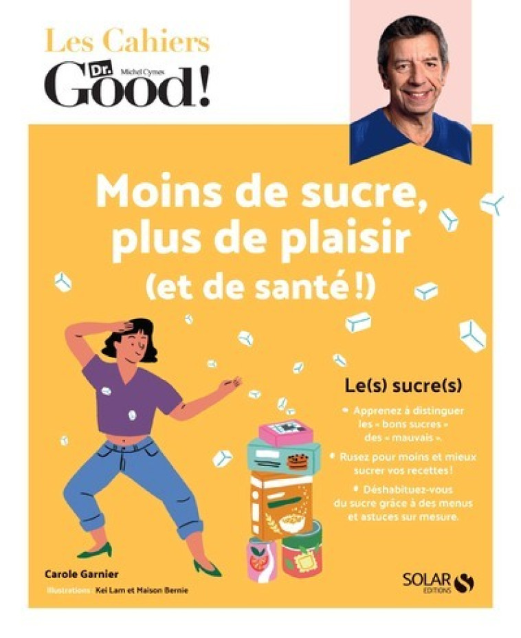 LES CAHIERS DR. GOOD ! - MOINS DE SUCRE, PL US DE PLAISIR (ET DE SANTE !) - GARNIER CAROLE - SOLAR