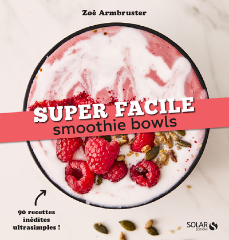 SMOOTHIE BOWLS - SUPER FACILE - ARMBRUSTER ZOE - SOLAR