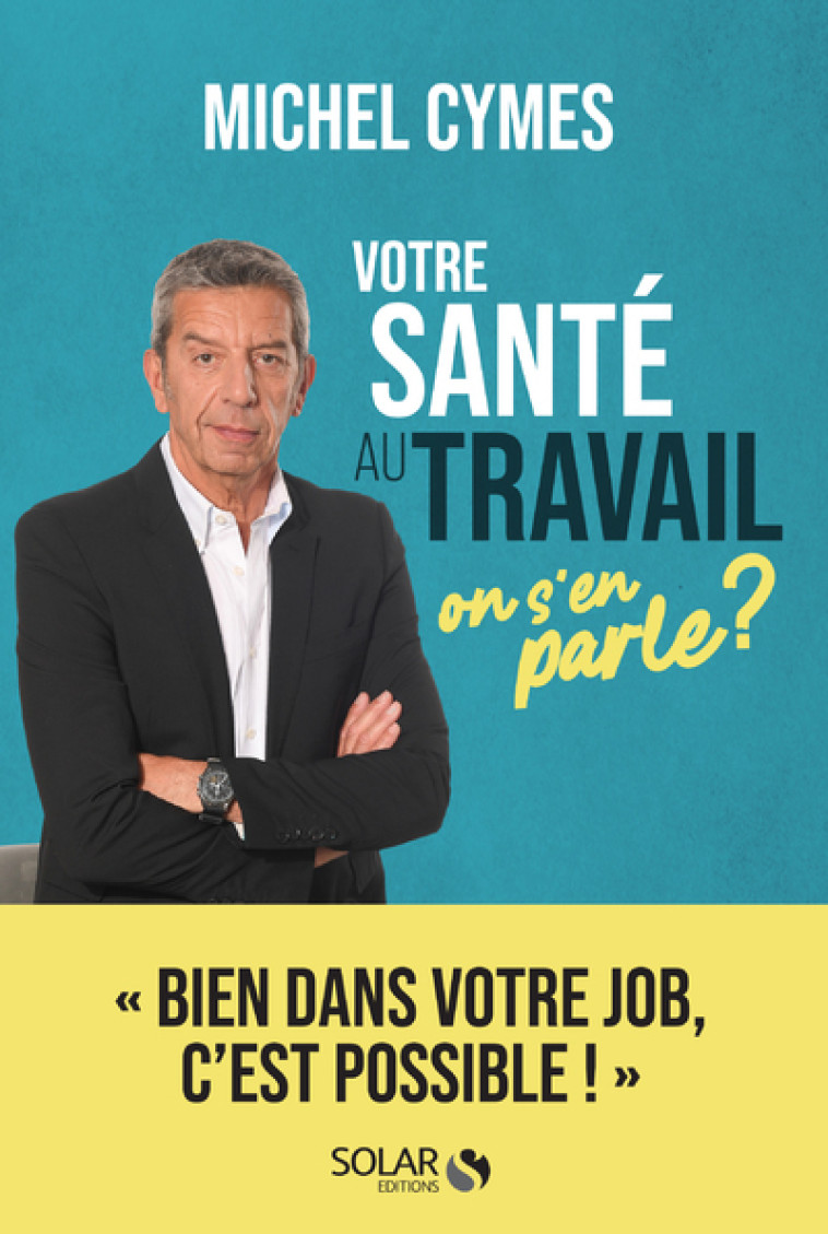 VOTRE SANTE AU TRAVAIL, ON S'EN PARLE ? - CYMES MICHEL - SOLAR