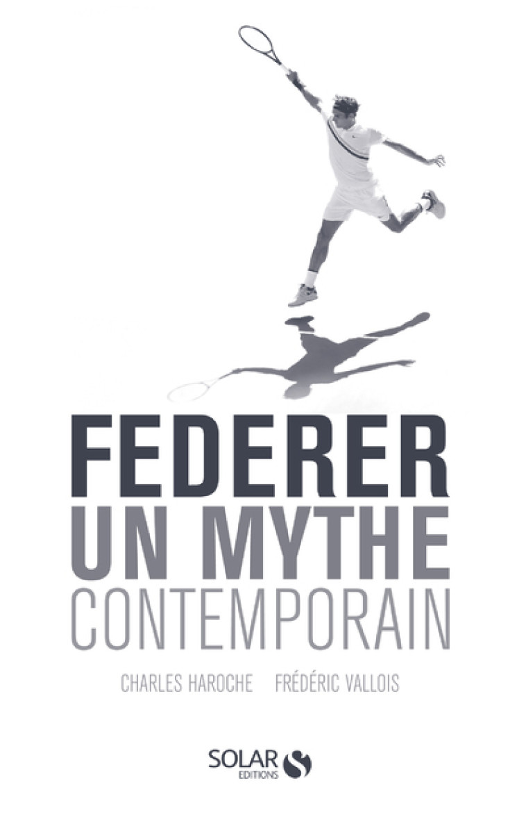 FEDERER - UN MYTHE CONTEMPORAIN - HAROCHE/VALLOIS - SOLAR