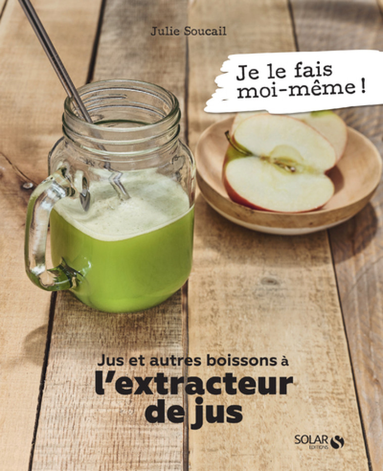 JUS ET AUTRES BOISSONS A L'EXTRACTEUR DE JU S - SOUCAIL JULIE - SOLAR