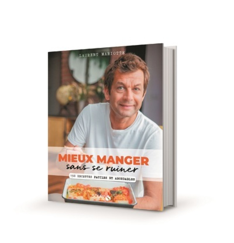 MIEUX MANGER SANS SE RUINER - 150 RECETTES FACILES ET ABORDABLES - MARIOTTE LAURENT - SOLAR