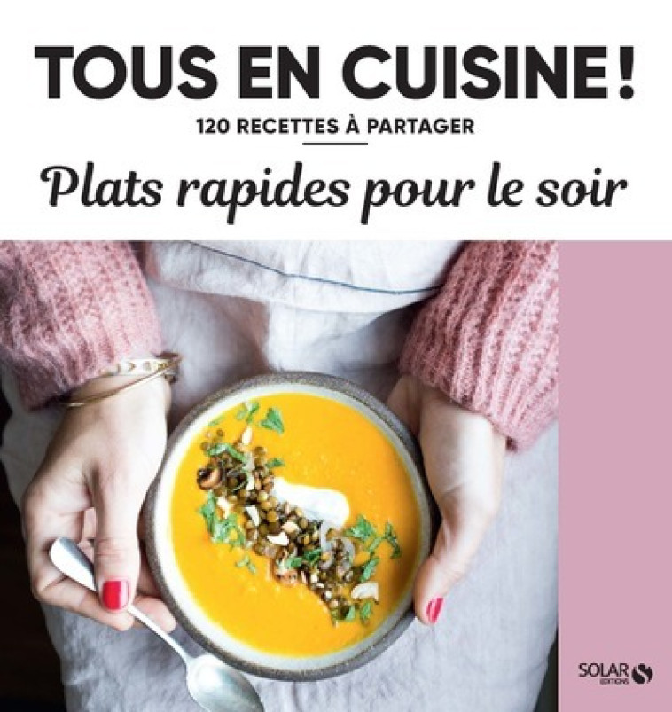 PLATS RAPIDES POUR LE SOIR - TOUS EN CUISINE - COLLECTIF - SOLAR