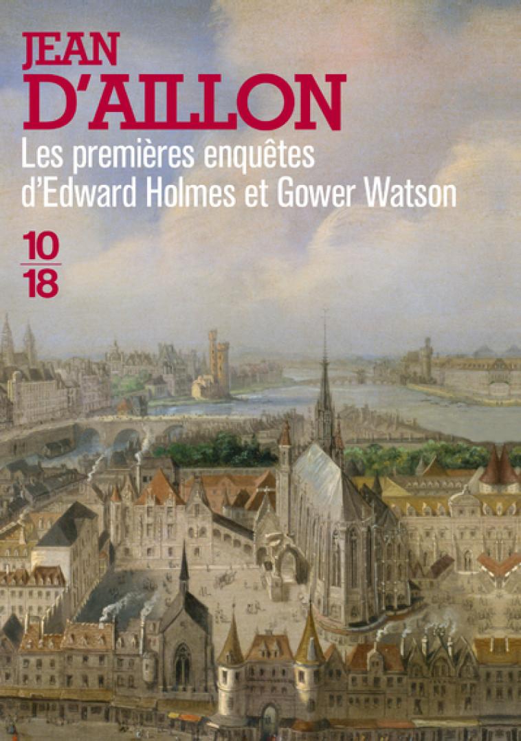 LES PREMIERES ENQUETES D'EDWARD HOLMES ET G OWER WATSON - BIG BOOK - AILLON JEAN D' - 10 X 18