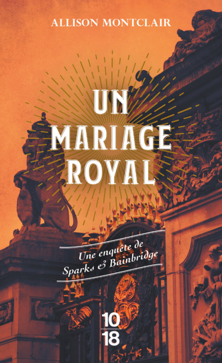 UN MARIAGE ROYAL - UNE ENQUETE DE SPARKS & BAINBRIDGE - MONTCLAIR ALLISON - 10 X 18