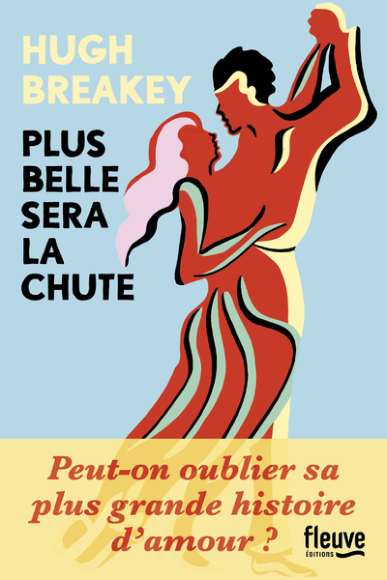 PLUS BELLE SERA LA CHUTE - BREAKEY HUGH - FLEUVE EDITIONS