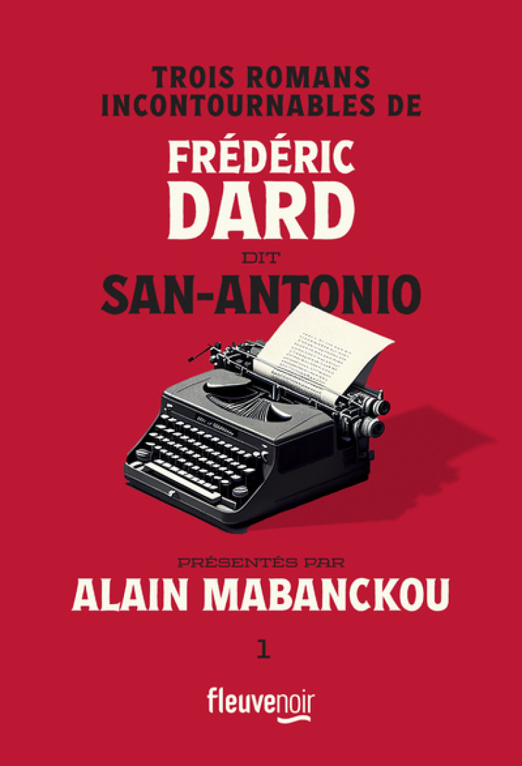 TROIS ROMANS INCONTOURNABLES DE FREDERIC DARD DIT SAN-ANTONIO PRESENTES PAR ALAIN MABANCKOU - DARD/SAN-ANTONIO - FLEUVE EDITIONS