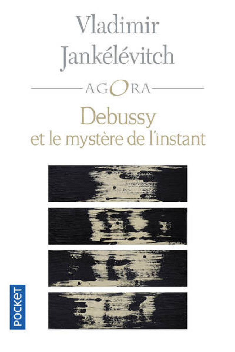 DEBUSSY ET LE MYSTERE DE L'INSTANT - JANKELEVITCH V. - POCKET