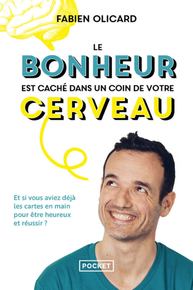 LE BONHEUR EST CACHE DANS UN COIN DE VOTRE CERVEAU - ET SI VOUS AVIEZ DEJA LES CARTES EN MAIN POUR E - OLICARD/MOREL FATIO - POCKET