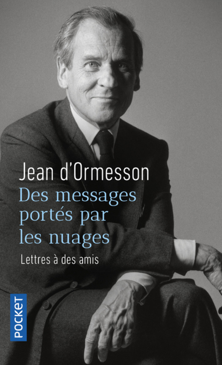 DES MESSAGES PORTES PAR LES NUAGES - LETTRES A DES AMIS - D'ORMESSON/BARRE - POCKET