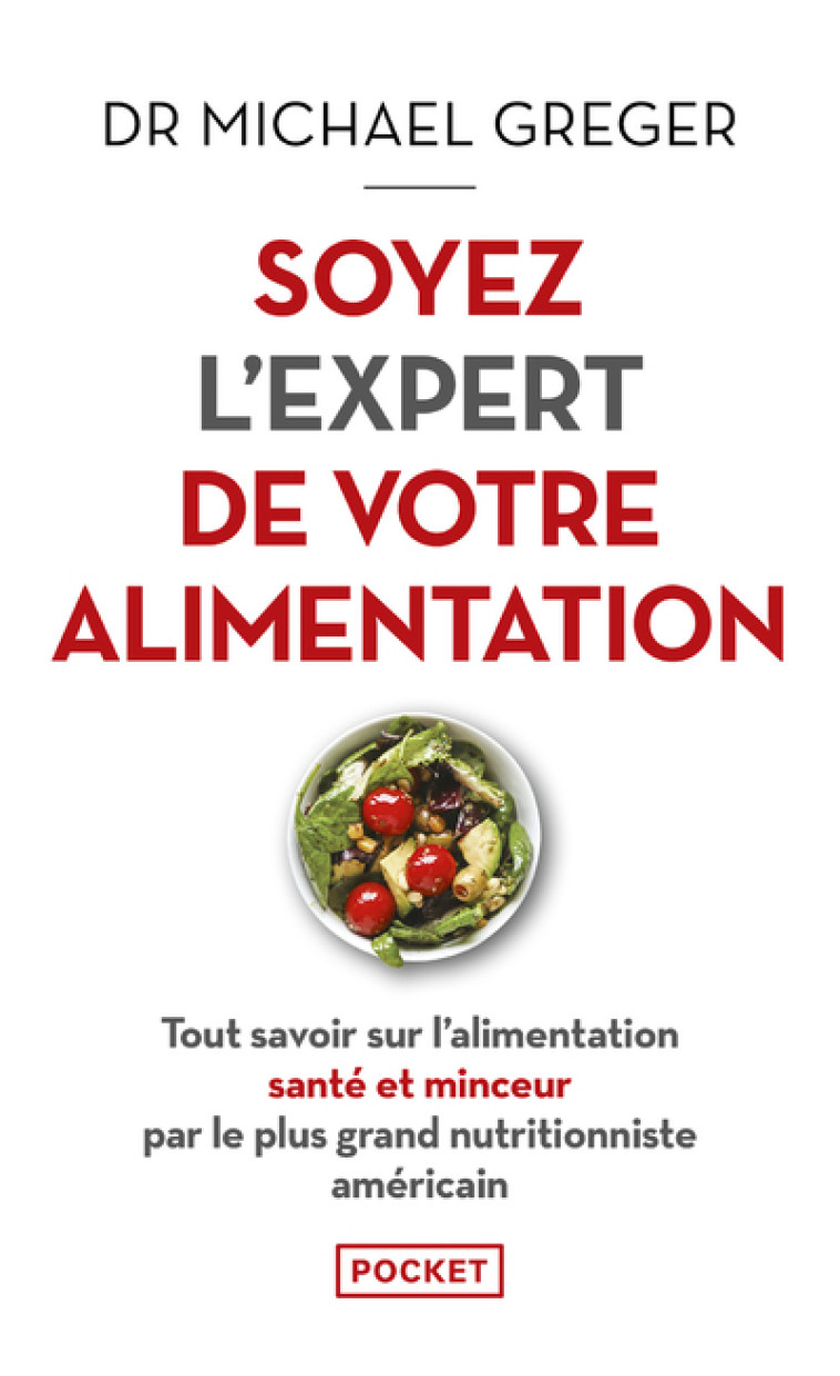 SOYEZ L'EXPERT DE VOTRE ALIMENTATION - TOUT SAVOIR SUR L'ALIMENTATION SANTE ET MINCEUR PAR LE PLUS G - GREGER MICHAEL - POCKET