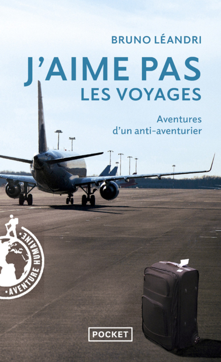 J'AIME PAS LES VOYAGES - AVENTURES D'UN ANTI-AVENTURIER - LEANDRI BRUNO - POCKET