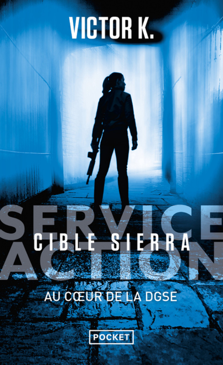 SERVICE ACTION : CIBLE SIERRA : AU COEUR DE LA DGSE - K. VICTOR - POCKET