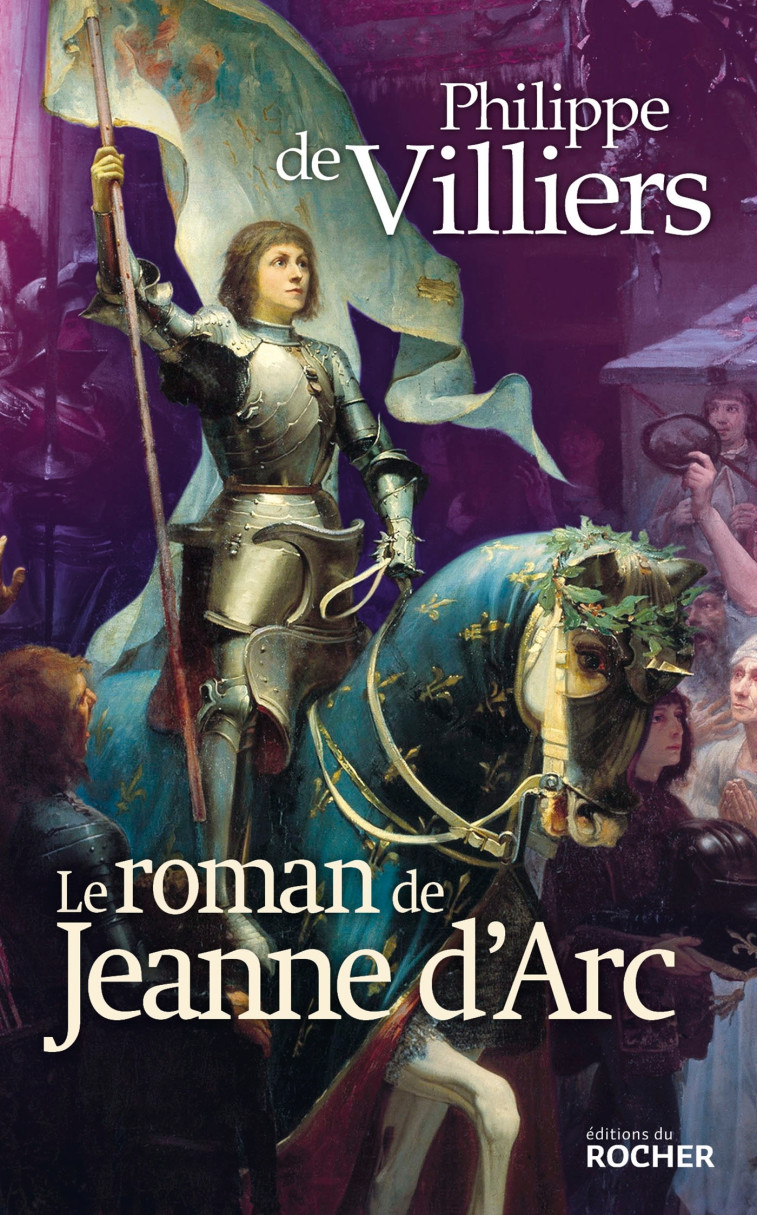 LE ROMAN DE JEANNE D'ARC - VILLIERS PHILIPPE DE - DU ROCHER