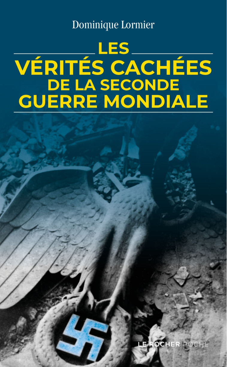 LES VERITES CACHEES DE LA SECONDE GUERRE MO NDIALE - LORMIER DOMINIQUE - DU ROCHER