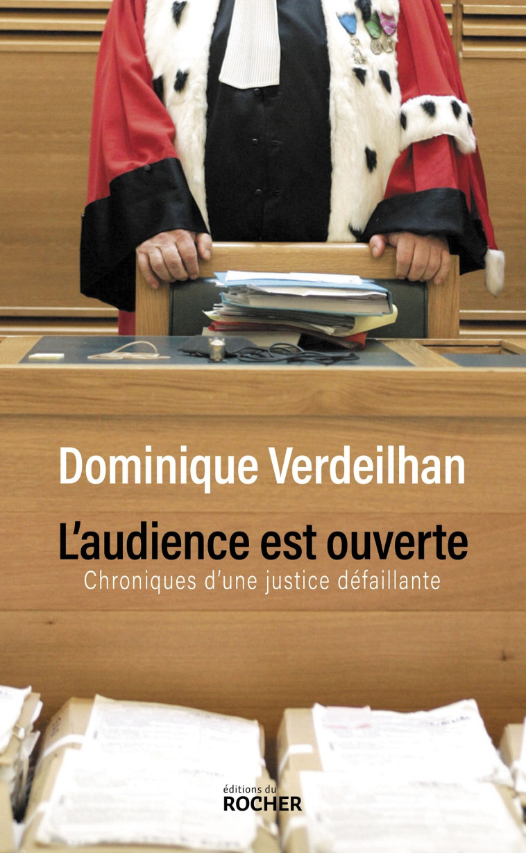 L'AUDIENCE EST OUVERTE - CHRONIQUES D'UNE J USTICE DEFAILLANTE - VERDEILHAN DOMINIQUE - DU ROCHER