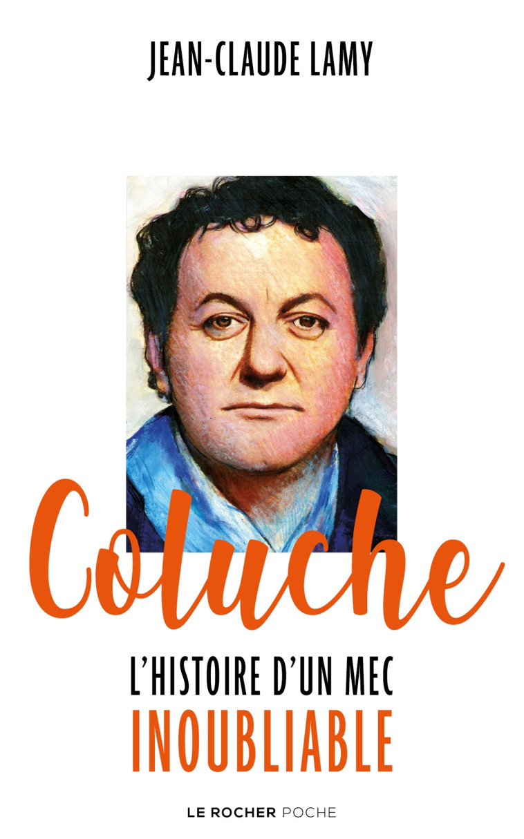 COLUCHE - L'HISTOIRE D'UN MEC INOUBLIABLE - LAMY JEAN-CLAUDE - DU ROCHER