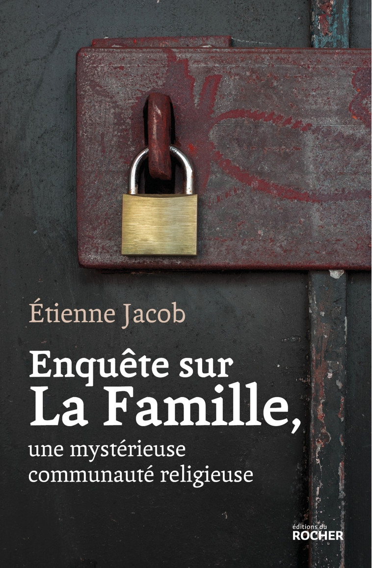 ENQUETE SUR LA FAMILLE, UNE MYSTERIEUSE COM MUNAUTE RELIGIEUSE - JACOB/DELPORTE - DU ROCHER