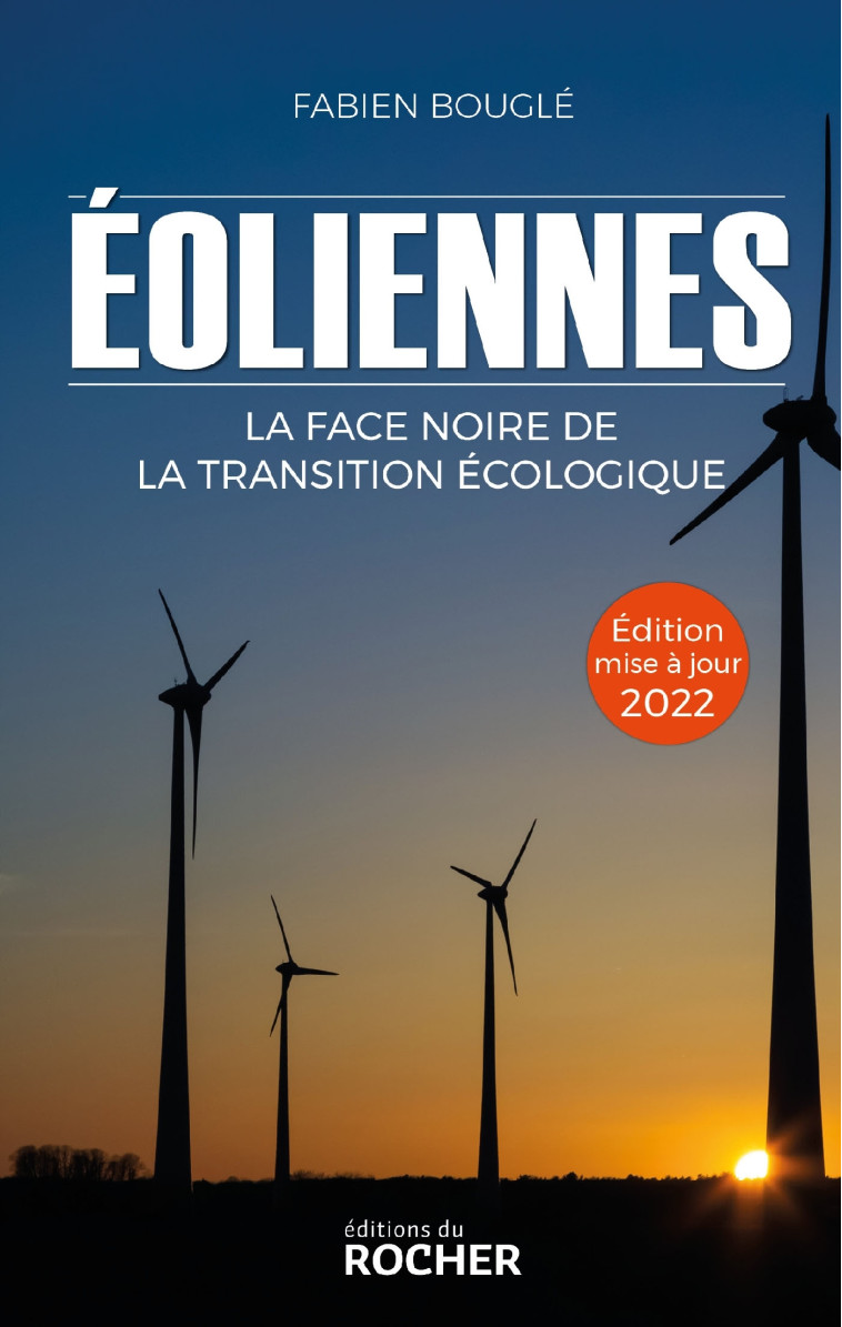 EOLIENNES : LA FACE NOIRE DE LA TRANSITION ECOLOGIQUE - EDITION 2022 - BOUGLE FABIEN - DU ROCHER