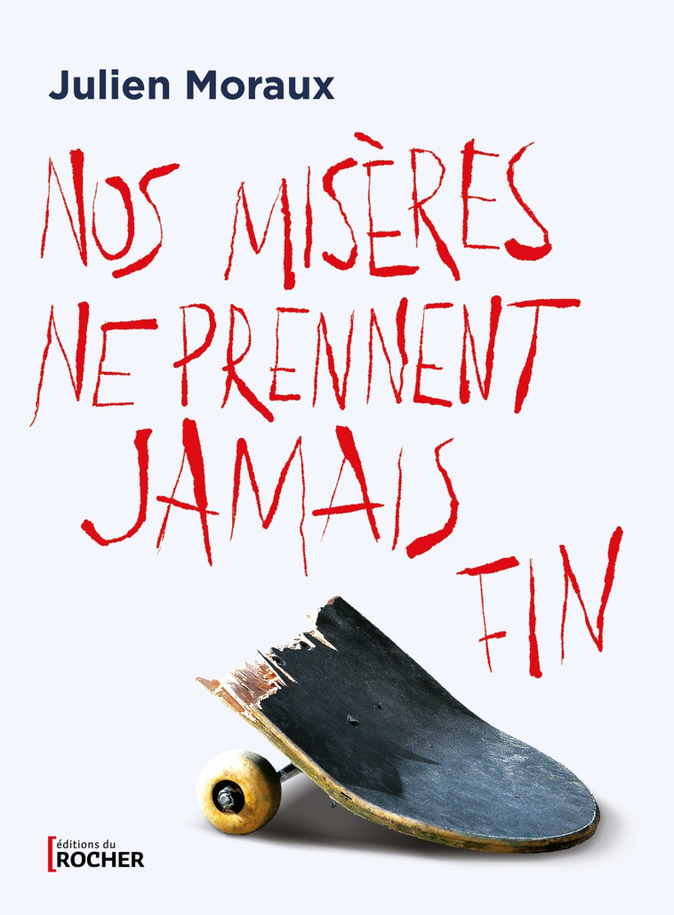 NOS MISERES NE PRENNENT JAMAIS FIN - MORAUX JULIEN - DU ROCHER