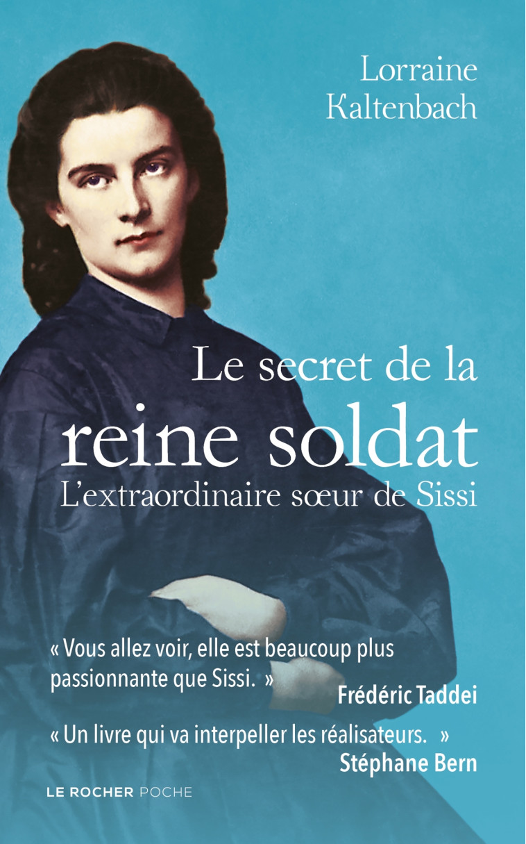 LE SECRET DE LA REINE SOLDAT - L'EXTRAORDINAIRE SOEUR DE SISSI - KALTENBACH LORRAINE - DU ROCHER