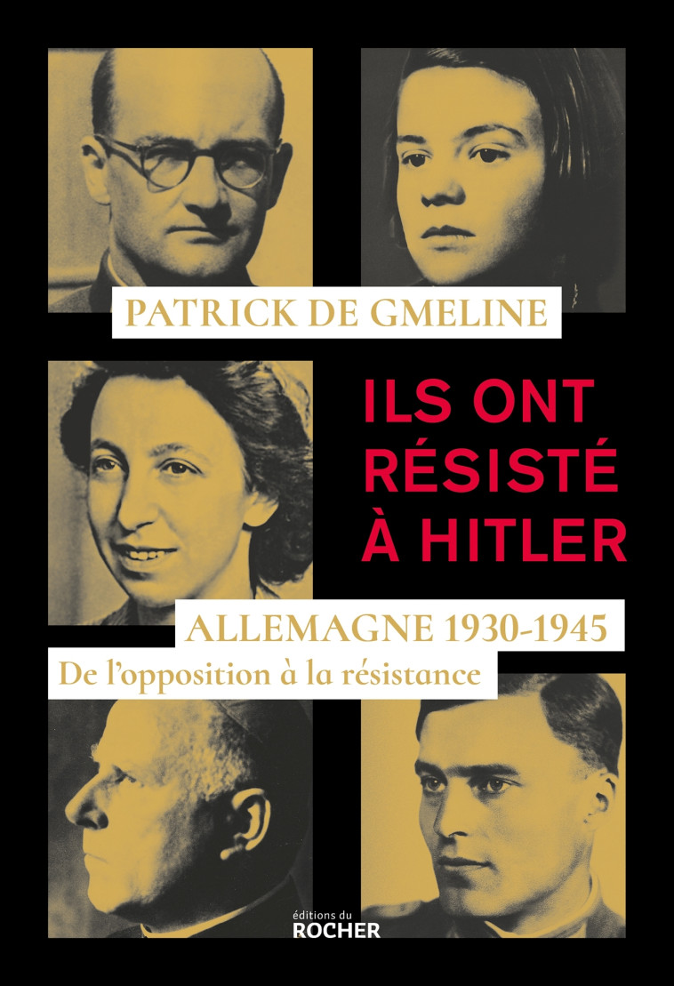 ILS ONT RESISTE A HITLER - ALLEMAGNE 1930 -1945 DE L'OPPOSITION A LA RESISTANCE - DE GMELINE PATRICK - DU ROCHER