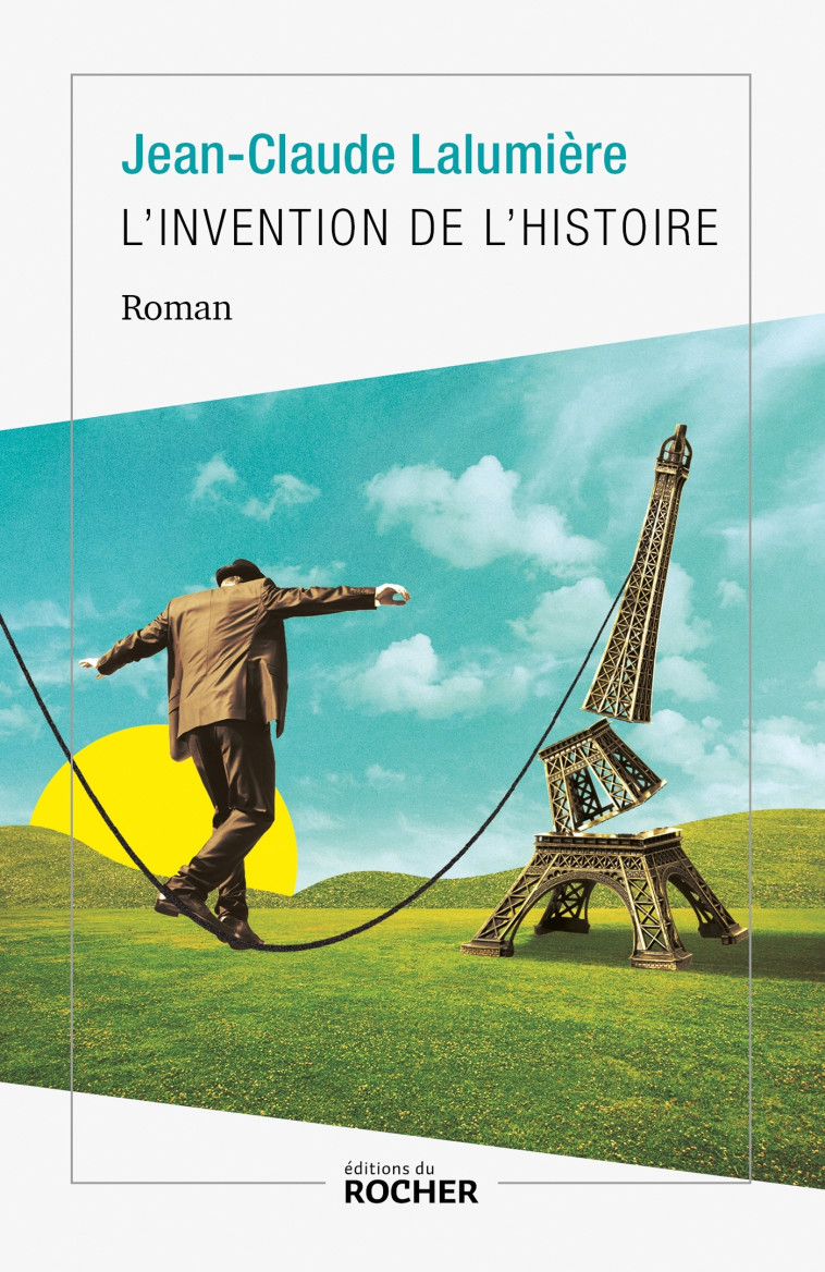 L'INVENTION DE L'HISTOIRE - LALUMIERE J C. - DU ROCHER